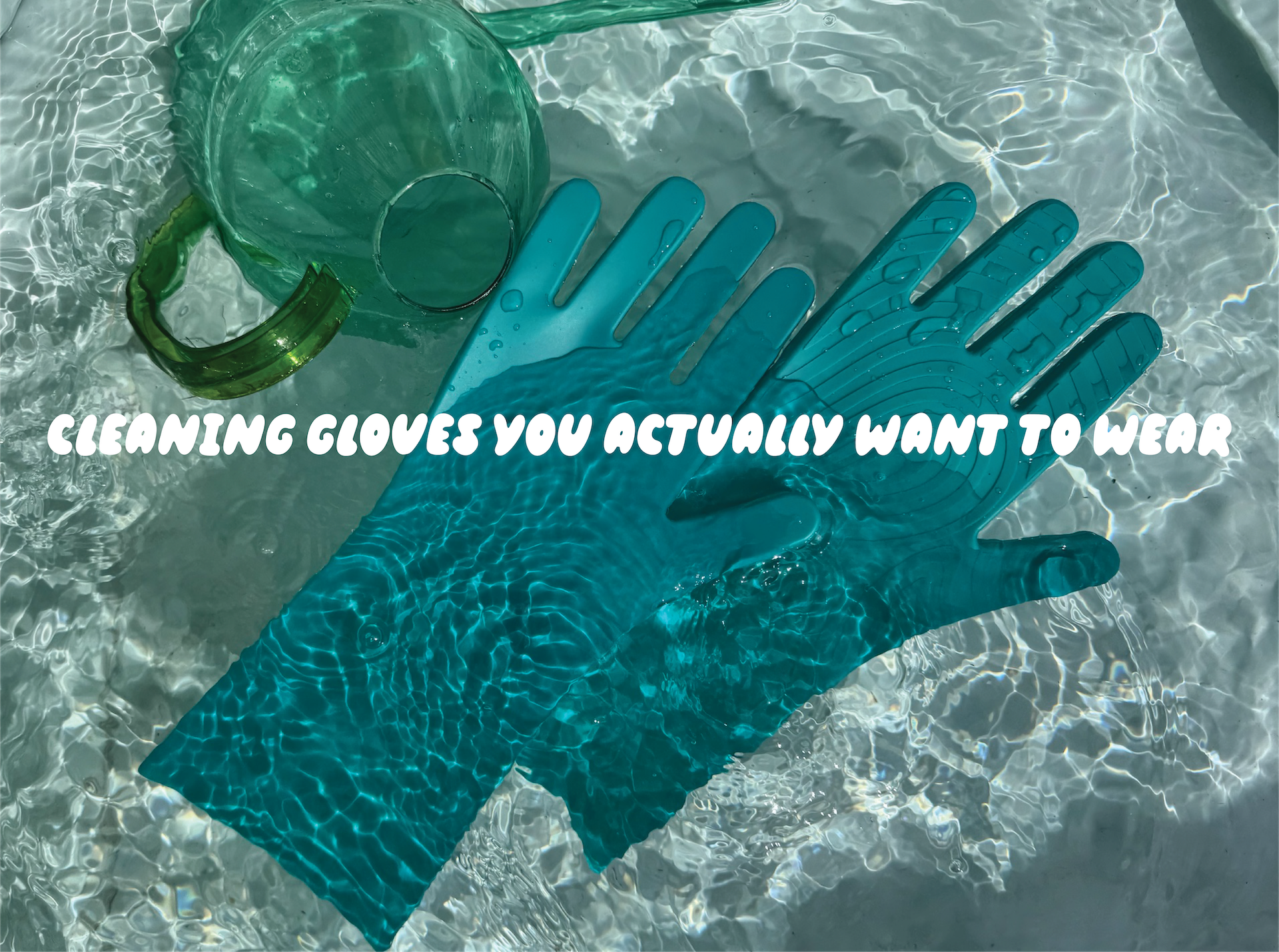 Blue cleaning gloves floating in a pool of water with text overlay that says "cleaning gloves you actually want to wear"